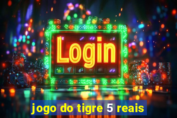 jogo do tigre 5 reais